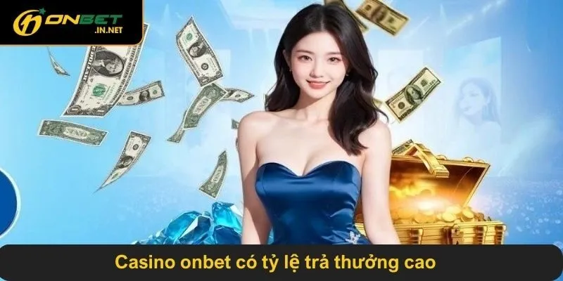 Casino ONBET có tỷ lệ trả thưởng cao