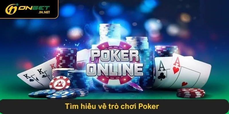 Tìm hiểu về trò chơi Poker