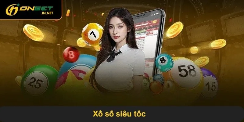 Xổ số siêu tốc – Hấp dẫn, quay nhanh, trúng thưởng lớn